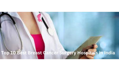 Top 10 Breast Cancer Surgery Hospitals in India
