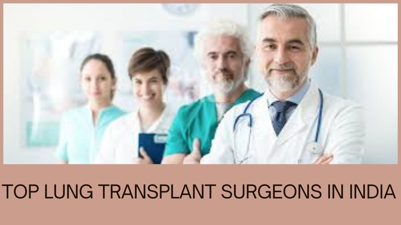 Top 10 Best Lung Transplant Surgeons in India